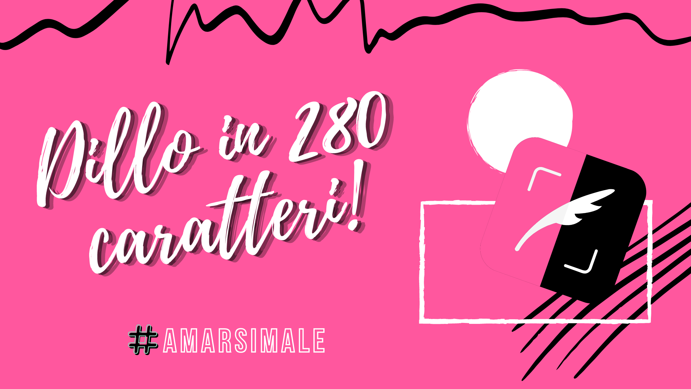 Dillo in 280 caratteri - AMARSI MALE [ISCRIZIONI] - (fino al 18/10)